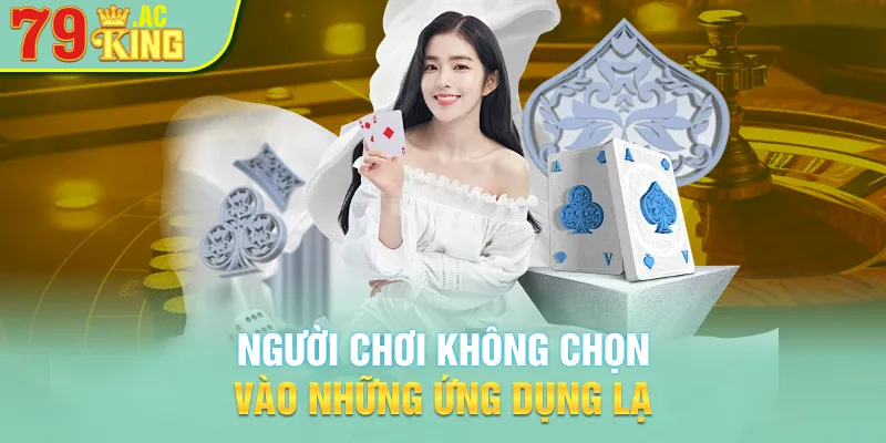 Người chơi không chọn vào những ứng dụng lạ